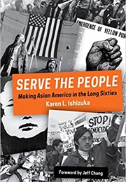 Serve the People: Making Asian America in the Long Sixties (Ishizuka, Karen)