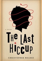 The Last Hiccup (Christopher Meades)
