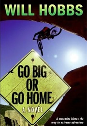 Go Big or Go Home (Will Hobbs)
