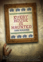 Every House Is Haunted (Ian Rogers)