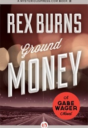 Ground Money (Rex Burns)