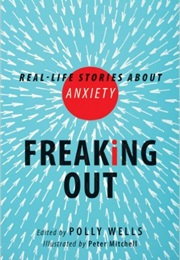 Freaking Out: Real-Life Stories About Anxiety (Polly Wells)