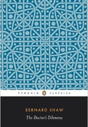 The Doctor's Dilemma: A Tragedy (George Bernard Shaw)