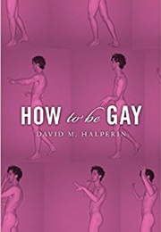How to Be Gay (David M. Halperin)