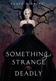 Something Strange and Deadly (Susan Dennard)
