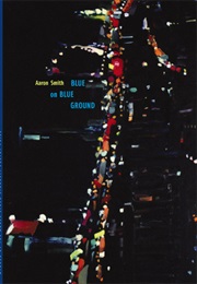 Blue on Blue Ground (Aaron Smith)