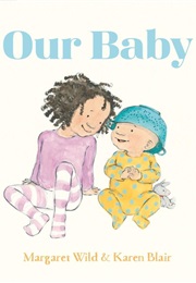Our Baby (Margaret Wild and Karen Blair)