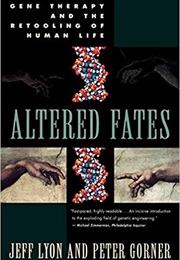 Altered Fates: Gene Therapy and the Retooling of Human Life (Jeff Lyon)
