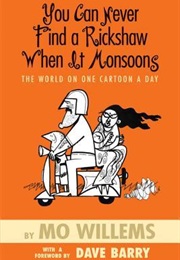 You Can Never Find a Rickshaw When It Monsoons: The World on One Cartoon a Day (Mo Willems)