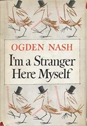 I'm a Stranger Here Myself (Ogden Nash)