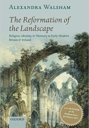 The Reformation of the Landscape (Alexandra Walsham)