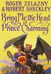 Bring Me the Head of Prince Charming (Roger Zelanzny and Robert Sheckley)
