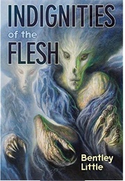 Indignities of the Flesh (Bentley Little)