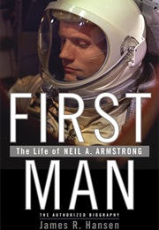 First Man: The Life of Neil A. Armstrong (James R.Hansen)