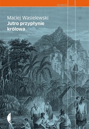 Jutro Przypłynie Królowa (Maciej Wasilewski)