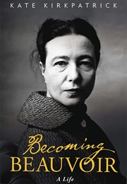 Becoming Beauvoir: A Life (Kate Kirkpatrick)