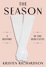 The Season: A History of the Debutante (Kristen Richardson)