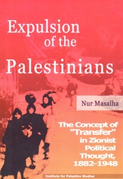 Expulsion of the Palestinians: The Concept of "Transfer" in Zionist Political Thought, 1882-1948 (Nur Masalha)