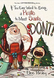 If You Ever Want to Bring a Pirate to Meet Santa, Don&#39;t! (Elise Parsley)