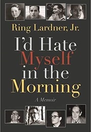 I'd Hate Myself in the Morning (Ring Lardner Jr.)