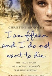 I Am Fifteen - And I Don't Want to Die (Christine Arnothy)