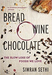 Bread, Wine, Chocolate: The Slow Loss of Food We Love (Simran Sethi)