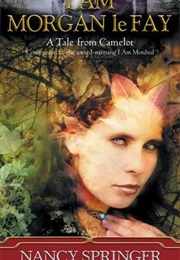 I Am Morgan Le Fay (Nancy Springer)