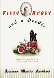 Fifty Acres and a Poodle (Jeanne Marie Laskas)