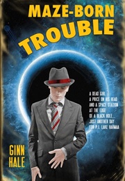 Maze-Born Trouble (Ginn Hale)
