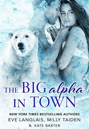 The Big Alpha in Town (Milly Taiden, Kate Baxter, and Eve Langlais)