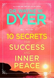 10 Secrets for Success and Inner Peace (Wayne Dyer)