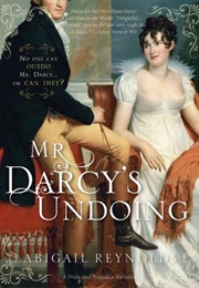 Mr. Darcy's Undoing: A Pride and Prejudice Variation (Without Reserve) (Abigail Reynolds)
