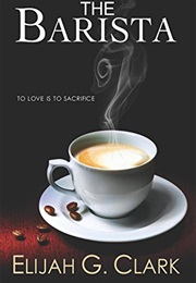 The Barista (Elijah G. Clark)