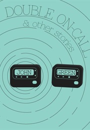 Double On-Call and Other Stories (John Green)