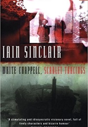 White Chappell, Scarlet Tracings (Iain Sinclair)