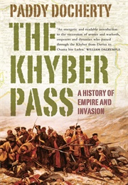 The Khyber Pass: A History of Empire and Invasion (Paddy Docherty)