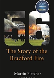 Fifty-Six: The Story of the Bradford Fire (Martin Fletcher)