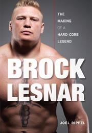 Brock Lesnar: The Making of a Hard-Core Legend