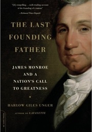 The Last Founding Father: James Monroe (Harlow Giles Unger)