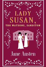 Lady Susan; the Watsons; Sandition (Jane Austen)