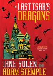 The Last Tsar's Dragons (Jane Yolen and Adam Stemple)