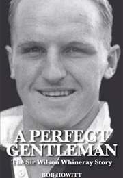 A Perfect Gentleman: The Sir Wilson Whineray Story (Bob Howitt)