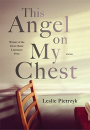 This Angel on My Chest (Leslie Pietrzyk)