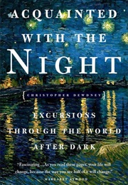 Acquainted With the Night: Excursions Through the World After Dark (Christopher Dewdney)