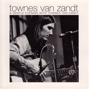 Townes Van Zandt - A Gentle Evening With Townes Van Zandt