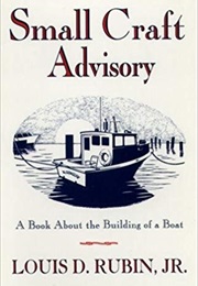 Small Craft Advisory: A Book About the Building of a Boat (Louis D. Rubin Jr.)