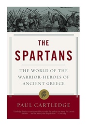 The Spartans: The World of the Warrior Heroes of Ancient Greece (Paul Anthony Cartledge)