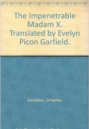 The Impenetrable Madam X (Griselda Gambaro)