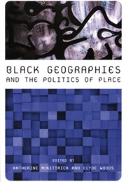 Black Geographies and the Politics of Place (Katherine McKittrick)