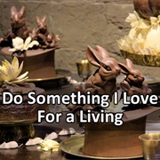 Do Something I Love for a Living